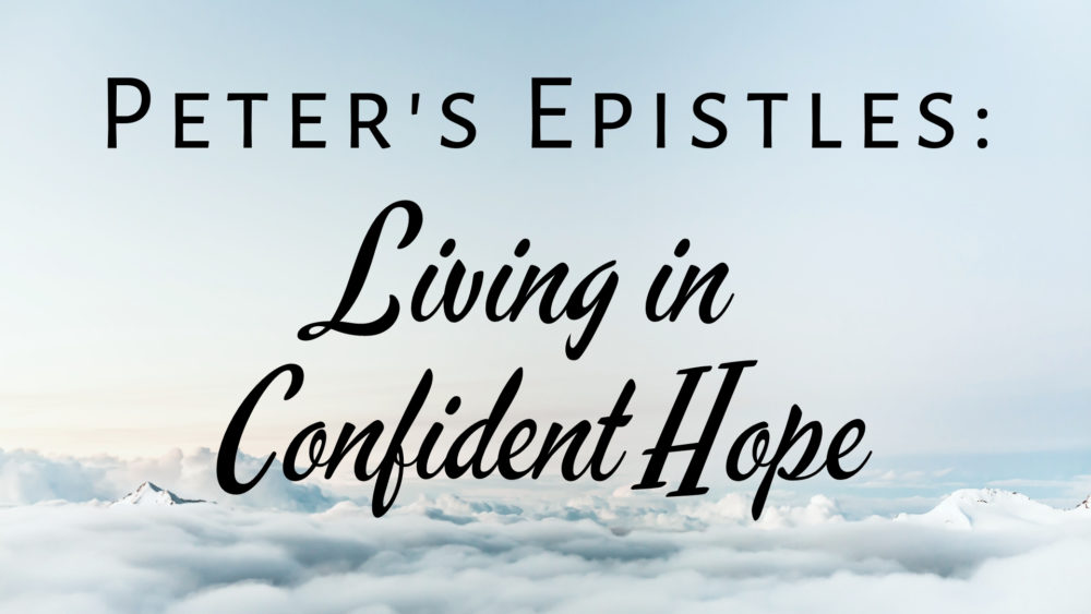 Peter's Epistles: Living In Confident Hope