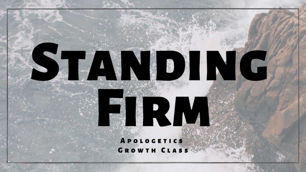 Standing Firm: Apologetics Growth Class
