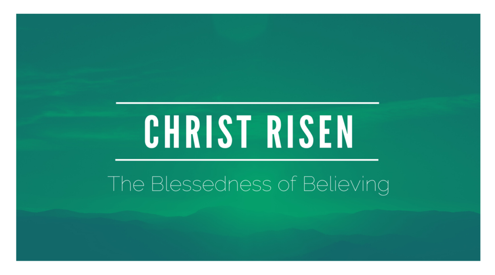 Christ Risen—The Blessedness of Believing