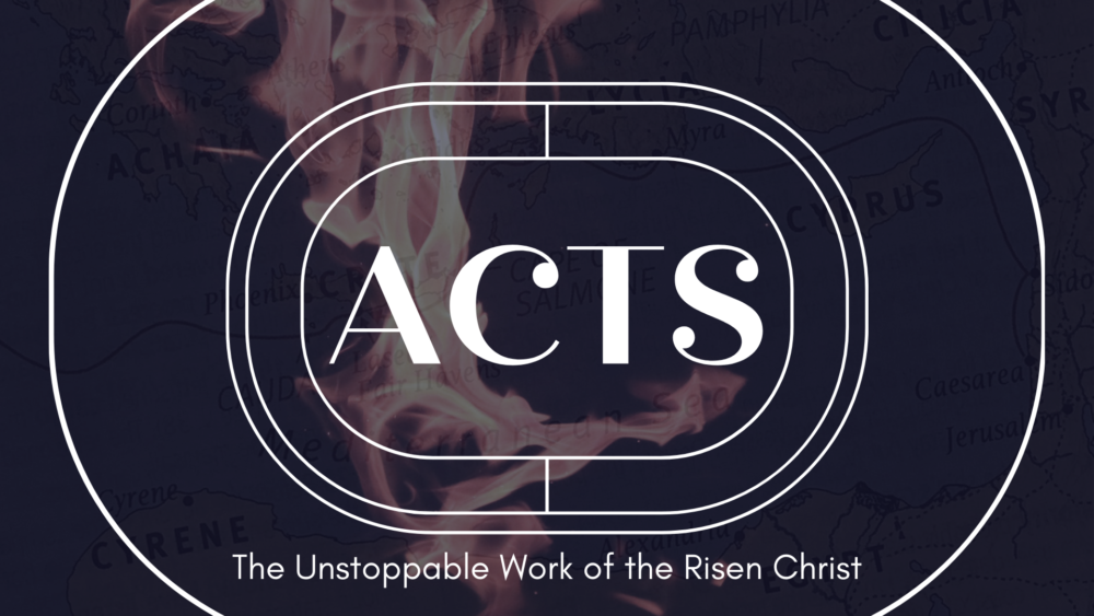 Acts: The Unstoppable Work of the Risen Christ 