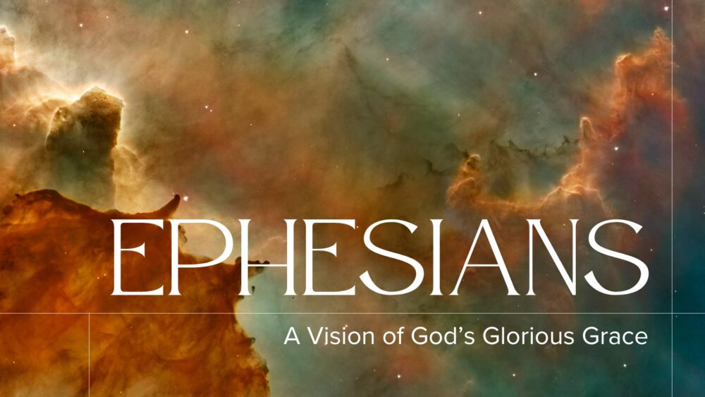 Ephesians: A Vision of God\'s Glorious Grace