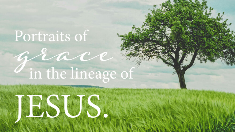 Portraits of Grace in the Lineage of Jesus